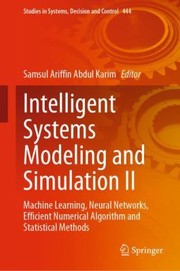 Cover of: Intelligent Systems Modeling and Simulation II: Machine Learning, Neural Networks, Efficient Numerical Algorithm and Statistical Methods