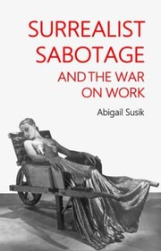 Cover of: Surrealist Sabotage and the War on Work by Abigail Susik