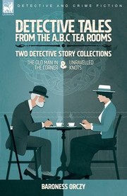 Cover of: Detective Tales from the A. B. C Tea-Rooms-Two Detective Story Collections by Baroness Orczy, Baroness Orczy