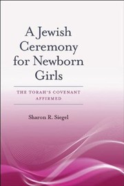 Cover of: Jewish Ceremony for Newborn Girls: The Torah's Covenant Affirmed