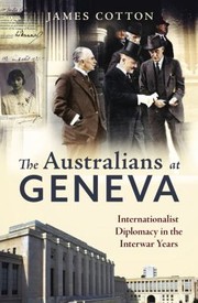 Cover of: Australians at Geneva: Internationalist Diplomacy in the Interwar Years