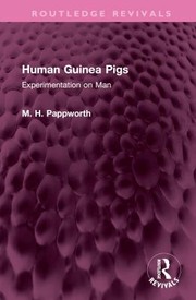 Human guinea pigs by M. H. Pappworth