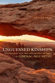 Cover of: Unguessed Kinships: Naturalism and the Geography of Hope in Cormac Mccarthy