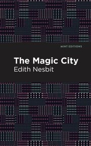 Cover of: Magic City by Edith Nesbit, Edith Nesbit, Mint Editions