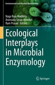 Cover of: Ecological Interplays in Microbial Enzymology by Naga Raju Maddela, Aransiola Sesan Abiodun, Ram Prasad