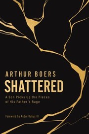 Cover of: Shattered: A Son Picks up the Pieces of His Father's Rage