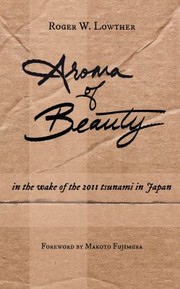 Cover of: Aroma of Beauty: In the Wake of the 2011 Tsunami in Japan