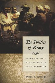 Cover of: The politics of piracy: crime and civil disobedience in colonial America