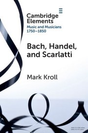 Cover of: Bach, Handel and Scarlatti: Reception in Britain 1750-1850