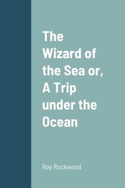 Cover of: Wizard of the Sea or, a Trip under the Ocean