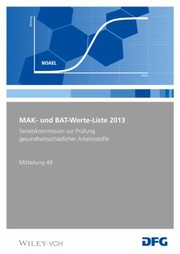 Cover of: MAK- und BAT-Werte-Liste 2013: Maximale Arbeitsplatzkonzentrationen und Biologische Arbeitsstofftoleranzwerte. Senatskommission Zur