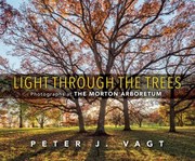 Cover of: Light Through the Trees: Photographs at the Morton Arboretum