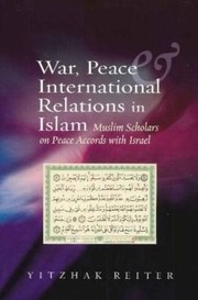 Cover of: War, peace and international relations in Islam: Muslim scholars on peace accords with Israel