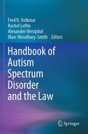 Cover of: Handbook of Autism Spectrum Disorder and the Law by Fred R. Volkmar, Alexander Westphal, Rachel Loftin, Marc Woodbury-Smith, Fred R. Volkmar, Rachel Loftin, Alexander Westphal, Marc Woodbury-Smith