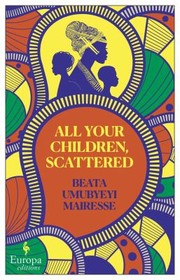 Cover of: All Your Children, Scattered by Beata Umubyeyi Mairesse, Alison Anderson