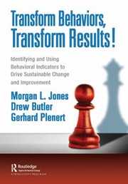 Cover of: Transform Behaviors, Transform Results!: Identifying and Using Behavioral Indicators to Drive Sustainable Change and Improvement