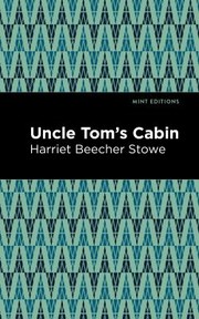 Cover of: Uncle Tom's Cabin by Harriet Beecher Stowe, Harriet Beecher Stowe, Mint Editions