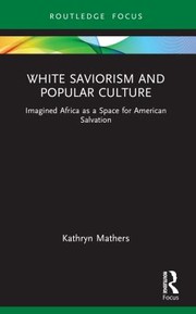 White Saviorism and Popular Culture by Kathryn Mathers