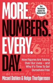 Cover of: More. Numbers. Every. Day: How Figures Are Taking over Our Lives and Why It's Time to Set Ourselves Free