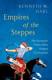 Cover of: Empires of the Steppes: The Nomadic Tribes Who Shaped Civilisation