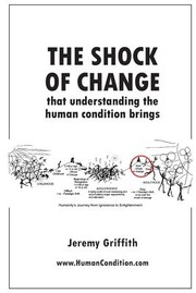 Cover of Shock of Change That Understanding the Human Condition Brings by Jeremy Griffith