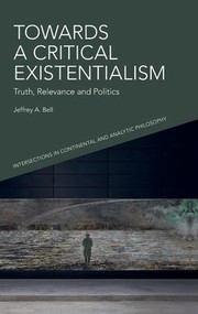 Cover of: Towards a Critical Existentialism: Truth, Relevance and Politics