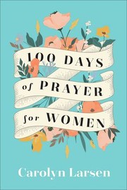 Cover of: 100 Days of Prayer for Women by Carolyn Larsen