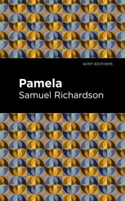 Cover of: Pamela, or Virtue Rewarded by Samuel Richardson, Richardson, Samuel, Mint Editions