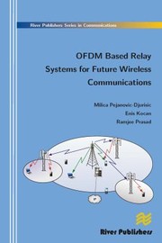 Cover of: Ofdm Based Relay Systems for Future Wireless Communications by Milica Pejanovic-Djurisic, Enis Kocan, Ramjee Prasad, Milica Pejanovic-Djurisic, Enis Kocan, Ramjee Prasad