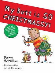 Cover of: My Butt Is SO CHRISTMASSY! by Dawn McMillan, Ross Kinnaird