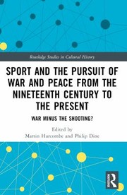 Cover of: Sport and the Pursuit of War and Peace from the Nineteenth Century to the Present: War Minus the Shooting?