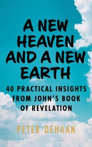 Cover of: A New Heaven and a New Earth: 40 Practical Insights from John's Book of Revelation