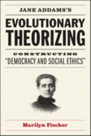 Cover of: Jane Addams's Evolutionary Theorizing: Constructing Democracy and Social Ethics