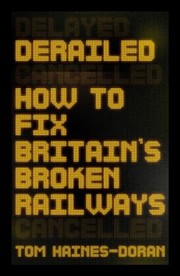 Cover of: Derailed: How to Fix Britain's Broken Railways