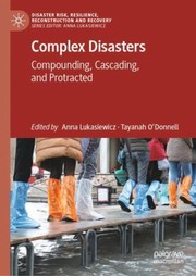 Cover of: Complex Disasters: Compounding, Cascading, and Protracted