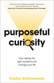 Cover of: Purposeful Curiosity: How Asking the Right Questions Will Change Your Life