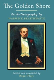 Cover of: Golden Shore: An Autobiography by Warwick Braithwaite; Edited and Annotated by Roger Flury