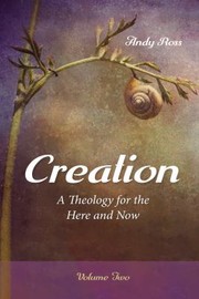 Cover of: Creation: A Theology for the Here and Now, Volume Two