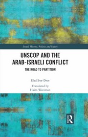 Cover of: UNSCOP and the Arab-Israeli Conflict: The Road to Partition