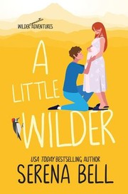 Cover of: A Little Wilder: A Steamy Small Town Romantic Comedy