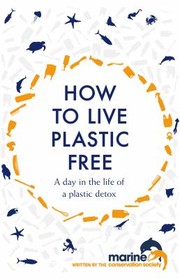 Cover of: How to Live Plastic Free: A Day in the Life of a Plastic Detox