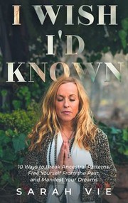 Cover of: I Wish I'd Known: 10 Ways to Break Ancestral Patterns, Free Yourself from the Past, and Manifest Your Dreams