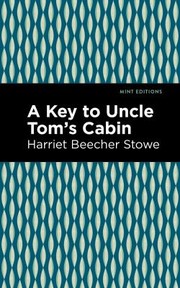 Cover of: Key to Uncle Tom's Cabin by Harriet Beecher Stowe, Harriet Beecher Stowe, Mint Editions