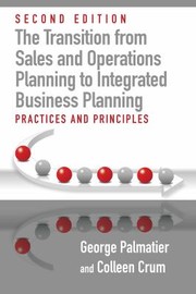 Cover of: Transition from Sales and Operations Planning to Integrated Business Planning: Practices and Principles, Second Edition