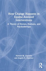 Cover of: How Change Happens in Equine-Assisted Interventions: A Theory of Horses, Humans, and Psychotherapy