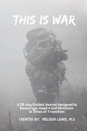 Cover of: This Is War: A 28-Day Guided Journal Designed to Encourage, Inspire and Motivate in Times of Transition