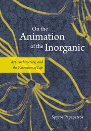 Cover of: On the animation of the inorganic: art, architecture, and the extension of life