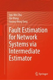 Cover of: Fault Estimation for Network Systems Via Intermediate Estimator by Jun-Wei Zhu, Xin Wang, Guang-Hong Yang