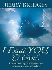 Cover of: I exalt you, O God: encountering His greatness in your private worship