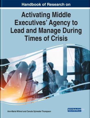 cover of Handbook of Research on Activating Middle Executives' Agency to Lead and Manage During Times of Crisis